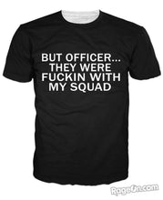 But Officer They Were Fuckin With My Squad T-Shirt